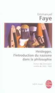 Heidegger, l'introduction du nazisme dans la philosophie. Autour des séminaires inédits de 1933-1935 - Faye Emmanuel