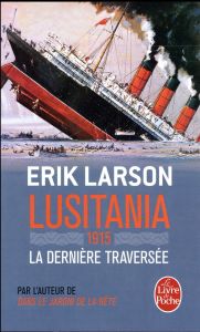 Lusitania 1915. La dernière traversée - Larson Erik - Bouffartigue Paul-Simon
