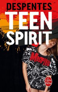 Teen Spirit - Despentes Virginie