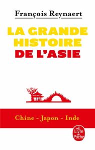 La grande histoire de l'Asie. Chine, Japon, Inde - Reynaert François