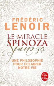 Le miracle Spinoza. Une philosophie pour éclairer notre vie - Lenoir Frédéric