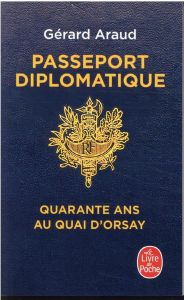Passeport diplomatique. Quarante ans au Quai d'Orsay - Araud Gérard