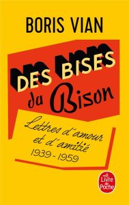 Des bises du Bison. Lettres d'amour, 1939-1959 - Vian Boris