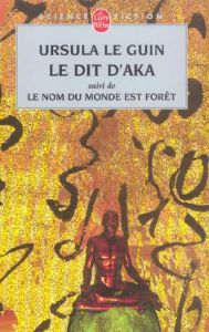 Le Dit d'Aka. Suivi de Le nom du monde est forêt et de Malaise dans la science-fiction américaine - Le Guin Ursula K. - Durastanti Pierre-Paul - Planc