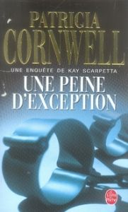 Une enquête de Kay Scarpetta : Une peine d'exception - Cornwell Patricia - Japp Andrea-H
