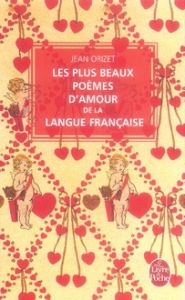 Les plus beaux poèmes d'amour de la langue française - Orizet Jean