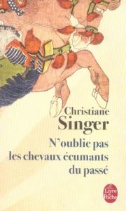 N'oublie pas les chevaux écumants du passé - Singer Christiane