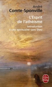 L'Esprit de l'athéisme. Introduction à une spiritualité sans Dieu - Comte-Sponville André