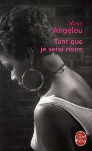 Tant que je serai noire - Angelou Maya - Saint-Martin Lori - Gagné Paul