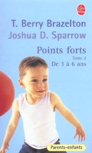 Points forts II. Le développement émotionnel et comportemental de votre enfant - Brazelton Thomas Berry - Sparrow Joshua D. - Morel