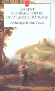 Les cent plus beaux poèmes de la langue française - Orizet Jean