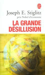 La grande désillusion - Stiglitz Joseph E. - Chemla Paul