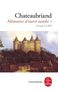 Mémoires d'outre-tombe. Tome 1, Livres 1 à 12 - Chateaubriand François-René de