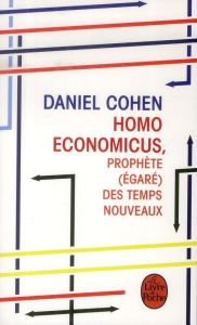 Homo economicus. Prophète (égaré) des temps nouveaux - Cohen Daniel