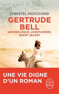 Gertrude Bell. Archéologue, aventurière, agent secret - Mouchard Christel