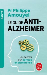 Le guide anti-Alzheimer. Les secrets d'un cerveau en pleine forme - Amouyel Philippe