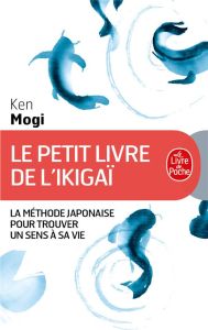 Le petit livre de l'Ikigaï. La méthode japonaise pour trouver un sens à sa vie - Mogi Ken - McGuinness Marion