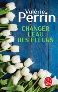 Changer l'eau des fleurs - Perrin Valérie