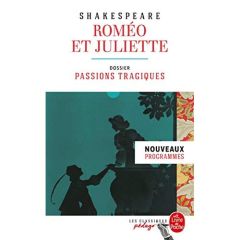 Roméo et Juliette. Dossier thématique : passions tragiques - Shakespeare William - Laroque François - Villquin