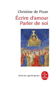 Ecrire d'amour, parler de soi. Edition bilingue français-anglais - Pizan Christine de - Delale Sarah - Dugaz Lucien