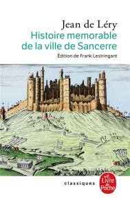 Histoire mémorable de la ville de Sancerre - Léry Jean de - Lestringant Frank