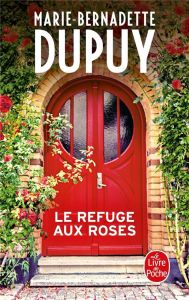 Le Refuge aux roses - Dupuy Marie-Bernadette