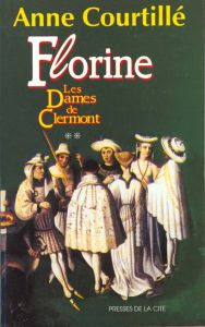 Les dames de Clermont Tome 2 : Florine - Courtillé Anne