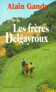 Les frères Delgayroux - Gandy Alain