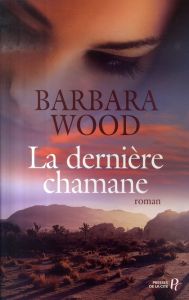La dernière chamane - Wood Barbara - Duport-Serval Nathalie