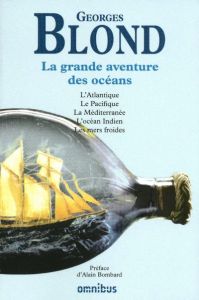 La grande aventure des océans. L'Atlantique, le Pacifique, la Méditerranée, l'Océan Indien, les mers - Blond Georges - Bombard Alain - Le Brun Dominique