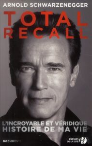 Total recall. L'incroyable et véridique histoire de ma vie - Schwarzenegger Arnold - Petre Peter - Bambouet Ana