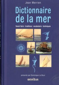 Dictionnaire de la mer. Savoir-faire - traditions - vocabulaire - techniques - Merrien Jean - Duval Bernard - Le Brun Dominique