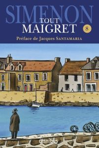 Tout Maigret Tome 8 : 1962-1967. Maigret et le client du samedi %3B Maigret et le clochard %3B La Colère - Simenon Georges - Santamaria Jacques - Carly Miche