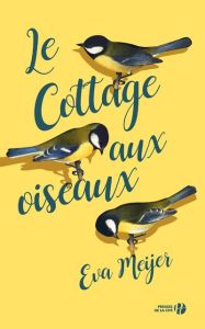 Le cottage aux oiseaux - Meijer Eva - Tardif Emmanuelle