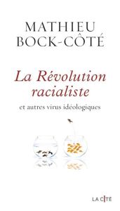 La révolution racialiste et autres virus idéologiques - Bock-Côté Mathieu