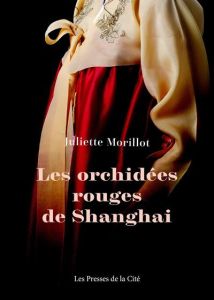 Les orchidées rouges de Shanghai - Morillot Juliette