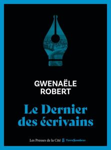 Le dernier des écrivains - Robert Gwenaële - Buisson Laure