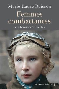 Femmes combattantes. Sept héroïnes de notre Histoire - Buisson Marie-Laure