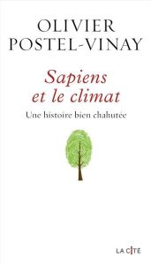 Sapiens et le climat. Une histoire bien chahutée - Postel-Vinay Olivier