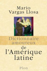 Dictionnaire amoureux de l'Amérique latine - Vargas Llosa Mario - Bensoussan Albert - Bouldouyr