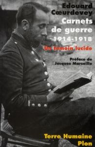 Carnets de guerre 1914-1918. Un témoin lucide - Coeurdevey Edouard - Marseille Jacques - Coeurdeve