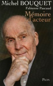 Mémoire d'acteur - Bouquet Michel - Pascaud Fabienne
