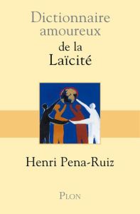 Dictionnaire amoureux de la laïcité - Pena-Ruiz Henri - Bouldouyre Alain