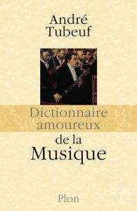 Dictionnaire amoureux de la musique - Tubeuf André - Bouldouyre Alain