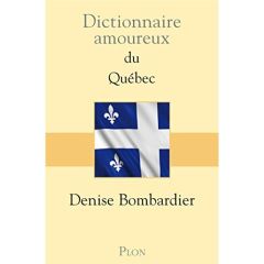 Dictionnaire amoureux du Québec - Bombardier Denise - Bouldouyre Alain