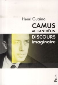 Camus au Panthéon. Discours imaginaire - Guaino Henri