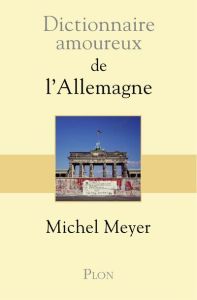 Dictionnaire amoureux de l'Allemagne - Meyer Michel - Bouldouyre Alain