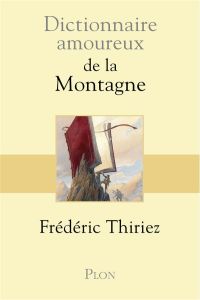 Dictionnaire amoureux de la montagne - Thiriez Frédéric - Bouldouyre Alain