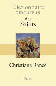 Dictionnaire amoureux des Saints - Rancé Christiane - Bouldouyre Alain