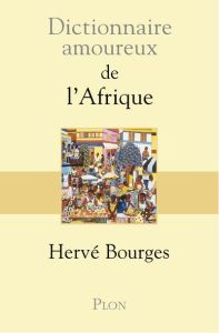 Dictionnaire amoureux de l'Afrique - Bourges Hervé - Bouldouyre Alain